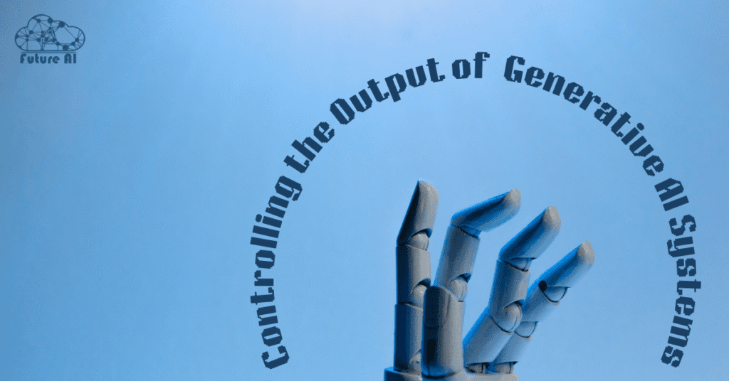 Why Is Controlling the Output of Generative AI Systems Important?