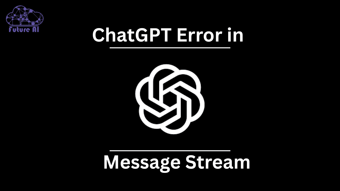 Chatgpt error in message stream fixes causes explained