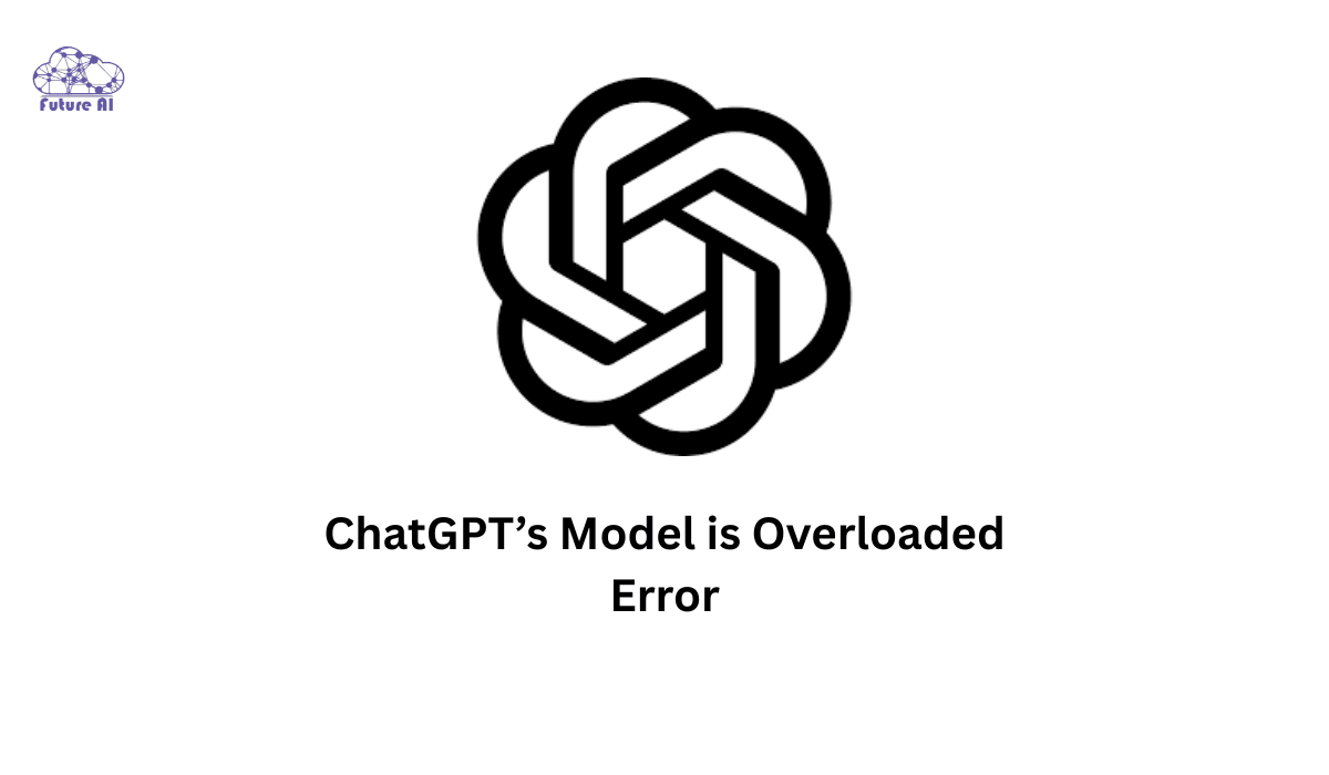ChatGPT’s Model is Over;loaded Error ChatGPT’s Model is Over;loaded Error